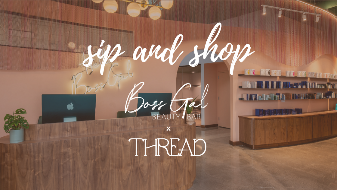 Sip & Shop at Boss Gal Beauty Bar – THREAD